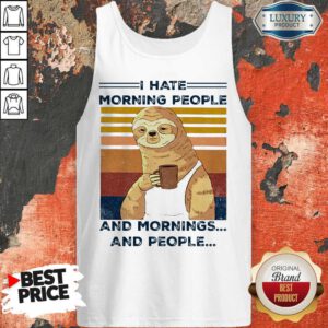 Top Sloth I Hate Morning People And Mornings And People Tank Top