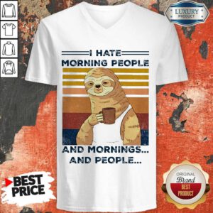Top Sloth I Hate Morning People And Mornings And People V-neck