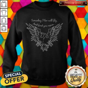 Top Someday I Too Will Fly And And Find You Again Sweatshirt