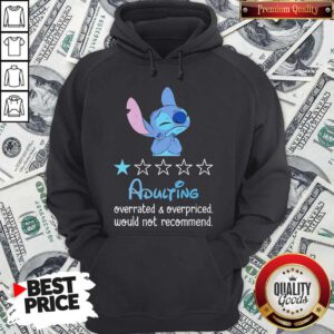 Top Stitch Adulting Overrated And Overpriced Would Not Recommend Hoodie