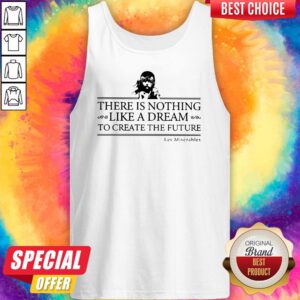 Top There Is Nothing Like A Dream To Create The Future Les Miserable Tank Top