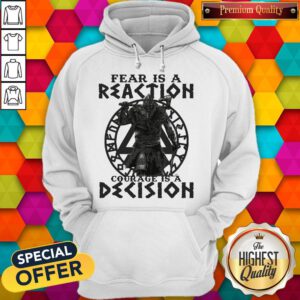 Top Viking Fear Is A Reaction Courage Is A Decision Hoodie