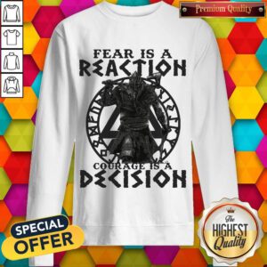 Top Viking Fear Is A Reaction Courage Is A Decision Sweatshirt