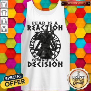 Top Viking Fear Is A Reaction Courage Is A Decision Tank Top