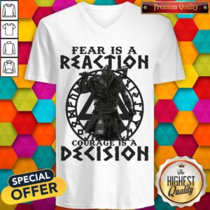 Top Viking Fear Is A Reaction Courage Is A Decision V-neck