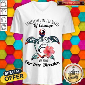 Turtle Sometimes In The Waves Of Change We Find Our True Direction V-neck