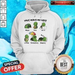 Turtle What Makes Me Happy Music Good Wifi Coffee Sunbathing Sleeping Hoodie