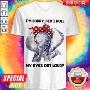 Cute Elephant I'M Sorry Did I Roll My Eyes Out Loud V-neck