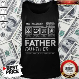 Who Touched The Thermostat Father I’m Not Mad I’m Just Disappointed Tank Top