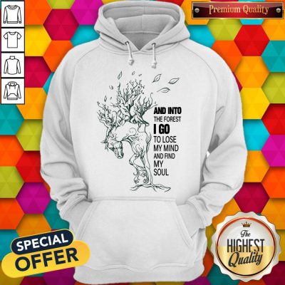 And Into The Forest I Go To Lose My Mind And Find My Soul Hoodie