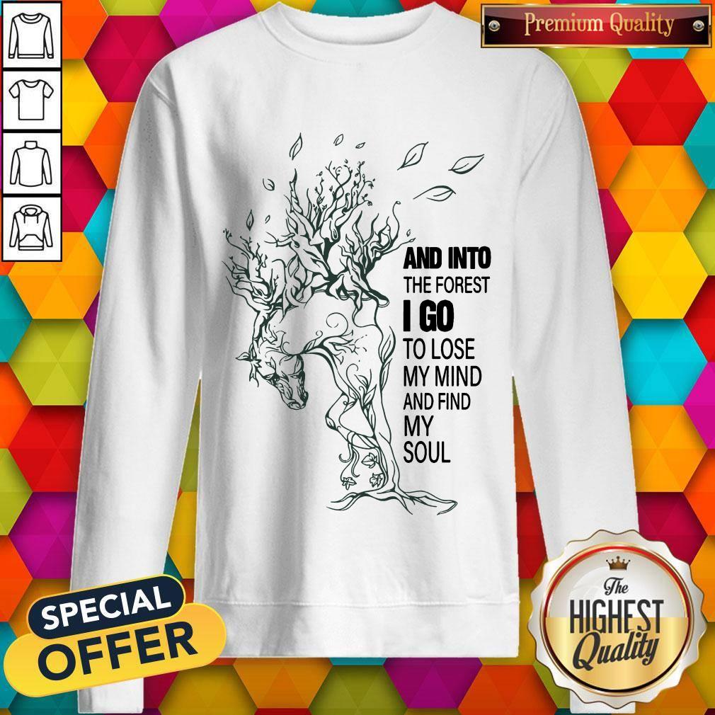 And Into The Forest I Go To Lose My Mind And Find My Soul Sweatshirt