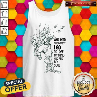 And Into The Forest I Go To Lose My Mind And Find My Soul Tank Top