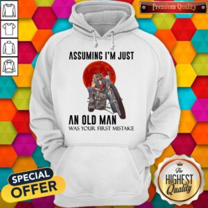 Assuming I’m Just An Old Man Was Your First Mistake Hoodie