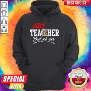 Awesome Art Teacher Best Job Ever Hoodie