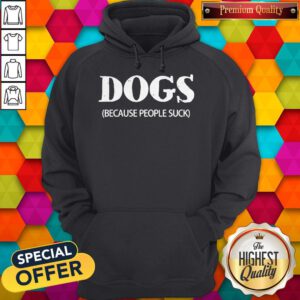 Awesome Dogs Because People Suck Hoodie