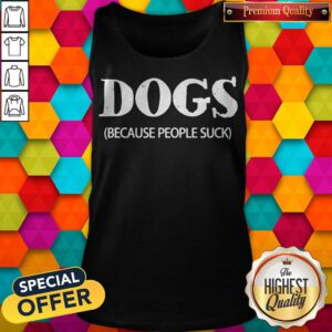 Awesome Dogs Because People Suck Tank Top