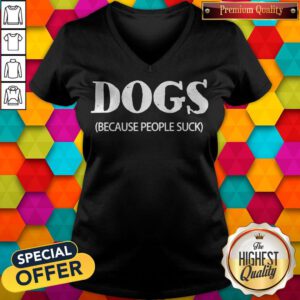 Awesome Dogs Because People Suck V-neck