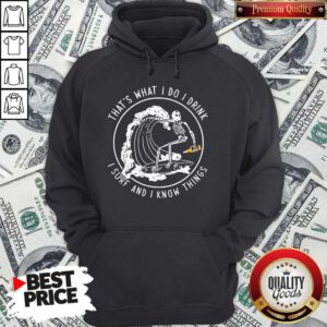 Awesome That’s What I Do I Drink I Sure And I Know Things Hoodie