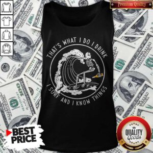 Awesome That’s What I Do I Drink I Sure And I Know Things Tank Top
