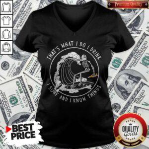 Awesome That’s What I Do I Drink I Sure And I Know Things V-neck