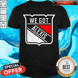 Awesome We Got Alexis New York Hockey Shirt