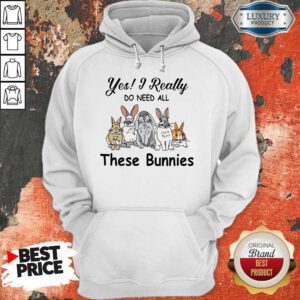 Awesome Yes I Really Do Need All These Bunnies Hoodie