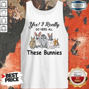 Awesome Yes I Really Do Need All These Bunnies Tank Top