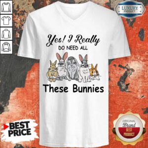 Awesome Yes I Really Do Need All These Bunnies V-neck
