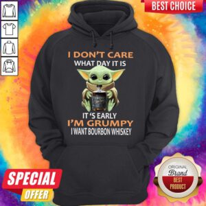 Baby Yoda Hug I Don’t Care What Day It Is It’s Early I’m Grumpy I Want Bourbon Whiskey Hoodie