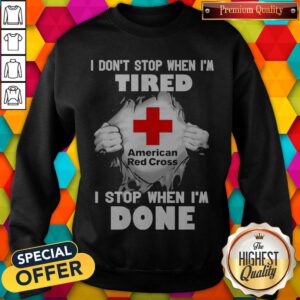 Blood Inside Me American Red Cross I Don’t Stop When I’m Tired I Stop When I’m Done Sweatshirt