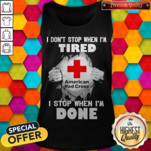 Blood Inside Me American Red Cross I Don’t Stop When I’m Tired I Stop When I’m Done Tank Top