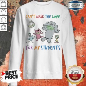 Can’t Mask The Love For My Students Elephant Wear Mask Sweatshirt