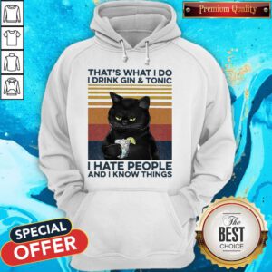 Cat That’s What I Do I Drink Gin And Tonic I Hate People And I Know Things Vintage Hoodie
