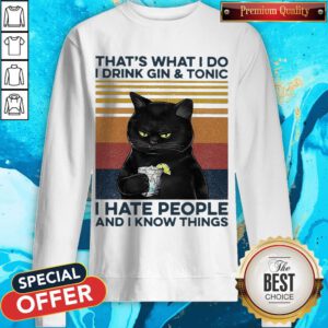 Cat That’s What I Do I Drink Gin And Tonic I Hate People And I Know Things Vintage Sweatshirt