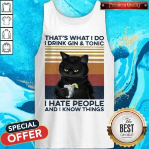 Cat That’s What I Do I Drink Gin And Tonic I Hate People And I Know Things Vintage Tank Top