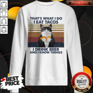 Cat That’s What I Do I Eat Tacos I Drink Beer And I Know Things Vintage Sweatshirt