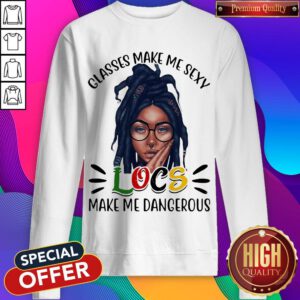 Classes Make Me Sexy Locs Make Me Dangerous Black Girl Sweatshirt