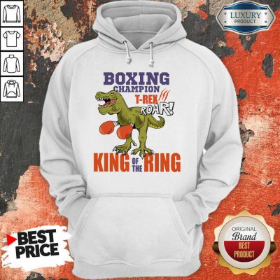 Dinosaur Boxing Champion T-Rex Roar King Of The Ring Hoodie