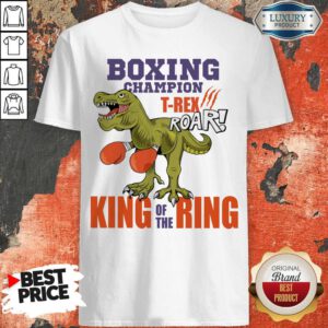 Dinosaur Boxing Champion T-Rex Roar King Of The Ring Shirt