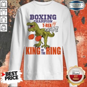 Dinosaur Boxing Champion T-Rex Roar King Of The Ring Sweatshirt