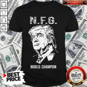Donald Trump NFG World Champion Shirt