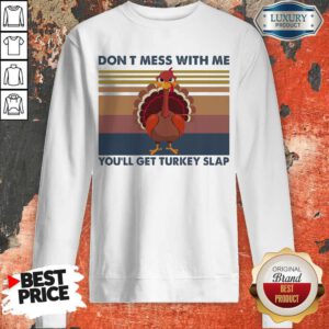 Don’t Mess With Me You’ll Get Turkey Slap Vintage Sweatshirt