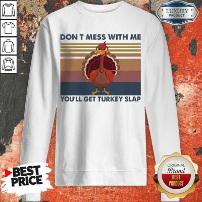 Don’t Mess With Me You’ll Get Turkey Slap Vintage Sweatshirt