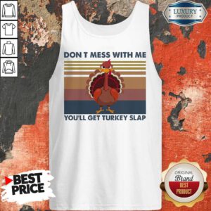 Don’t Mess With Me You’ll Get Turkey Slap Vintage Tank Top