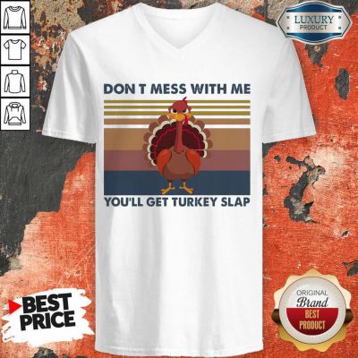 Don’t Mess With Me You’ll Get Turkey Slap Vintage V-neck