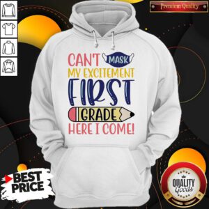 Funny Can’t Mask My Excitement First Grade Here I Come Hoodie