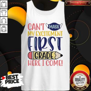 Funny Can’t Mask My Excitement First Grade Here I Come Tank Top