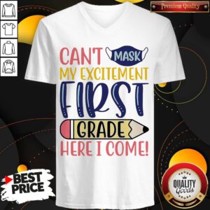 Funny Can’t Mask My Excitement First Grade Here I Come V-neck
