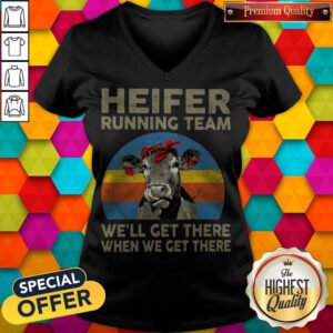 Funny Heifer Running Team We'll Get There When We Get There V-neck