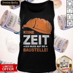 Funny Keine Zeit Ich Muss Auf Die Baustelle Tank Top